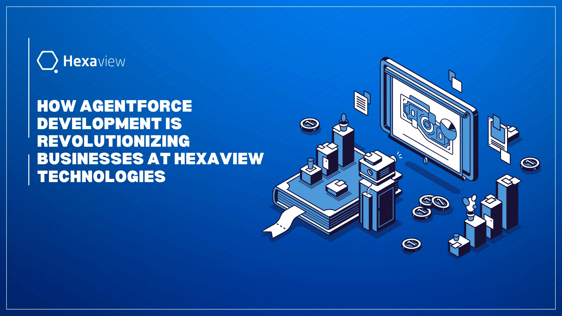 How Agentforce Development is Revolutionizing Businesses at Hexaview Technologies