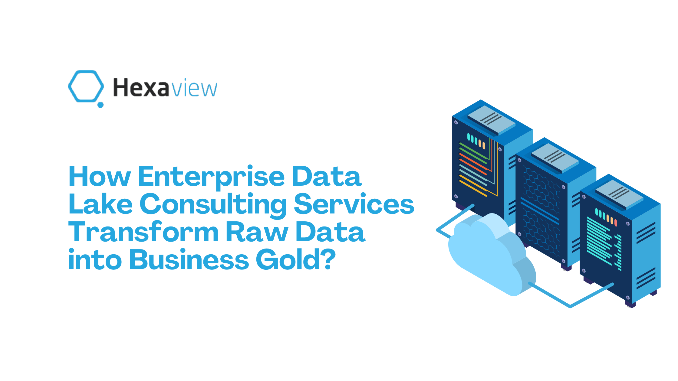 How Enterprise Data Lake Consulting Services Transform Raw Data into Business Gold?