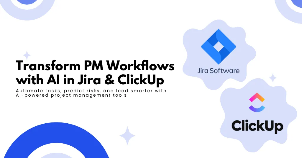 How Project Managers Can Harness AI: Powering Delivery with Jira and ClickUp