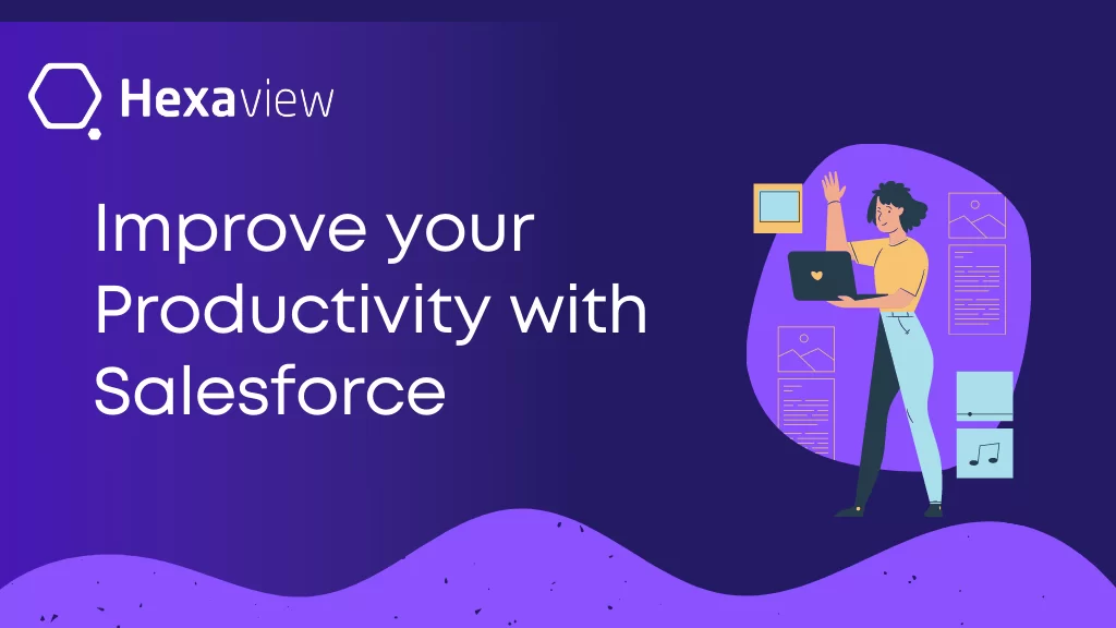 Improve your Productivity with Salesforce – 4 Proven Ways