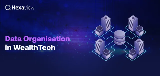 Maximize Excellence in WealthTech Effortlessly through Data Organization