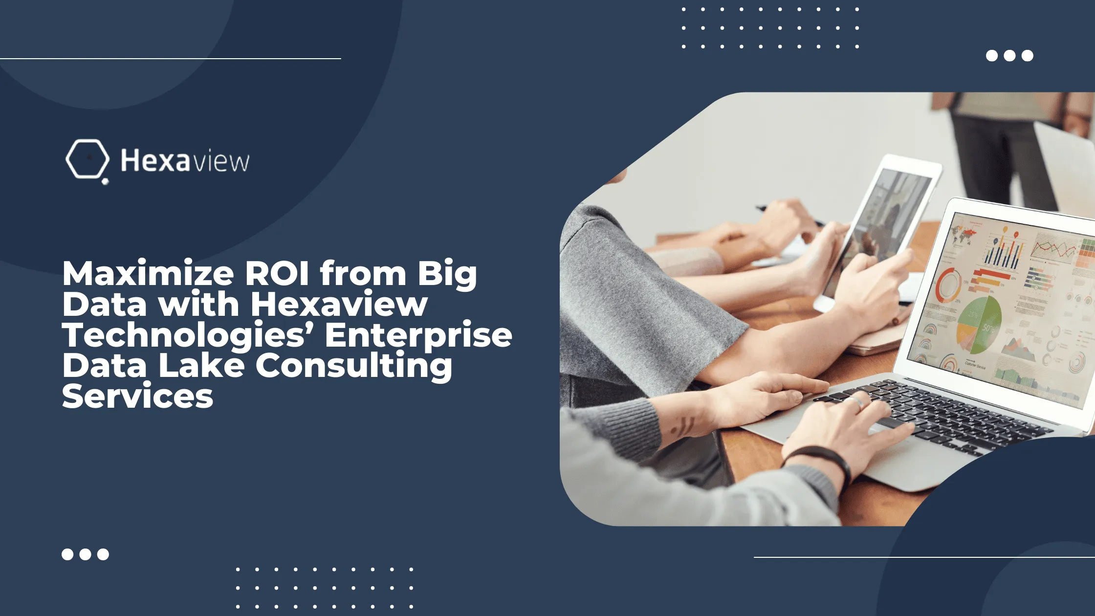Maximize ROI from Big Data with Hexaview Technologies’ Enterprise Data Lake Consulting Services