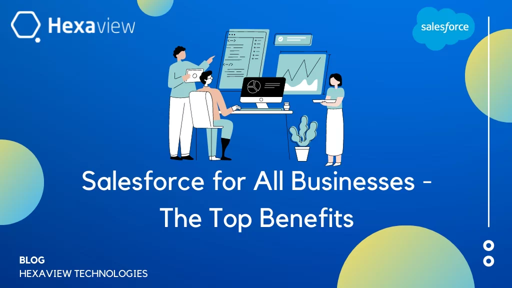 Salesforce for All Businesses: The Top Benefits