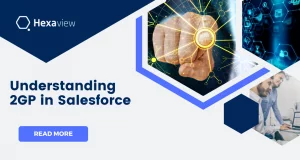 Second-Generation Packaging (2GP) in Salesforce