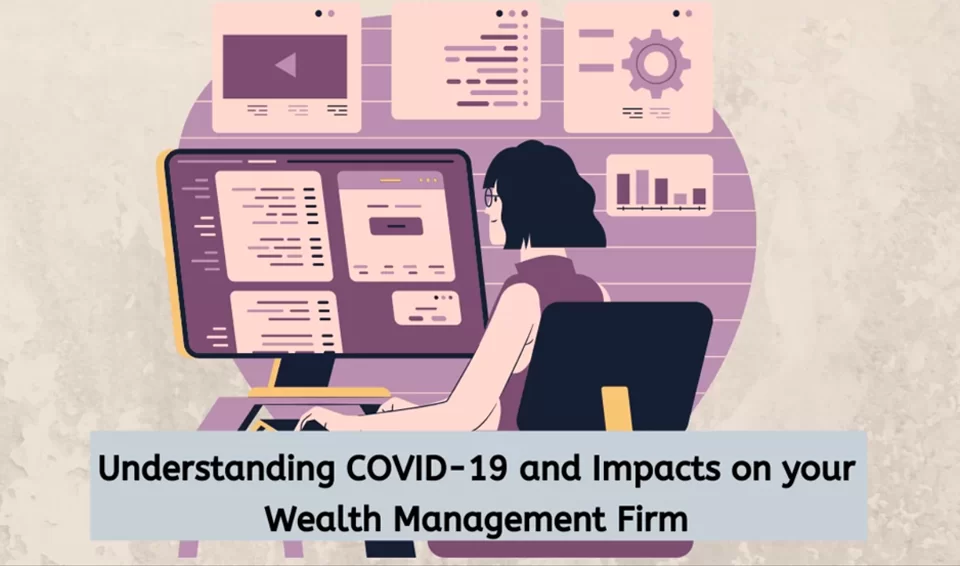 Understanding COVID-19 and Impacts on your Wealth Management Firm