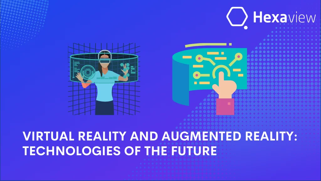 Virtual Reality and Augmented Reality: Technologies of the Future