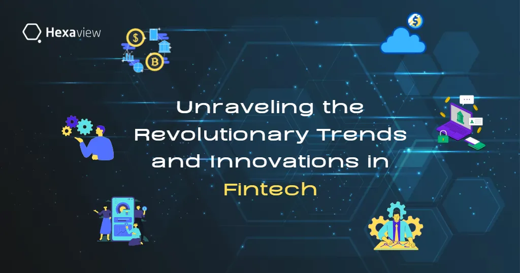 Unraveling the Revolutionary Trends and Innovations in Fintech