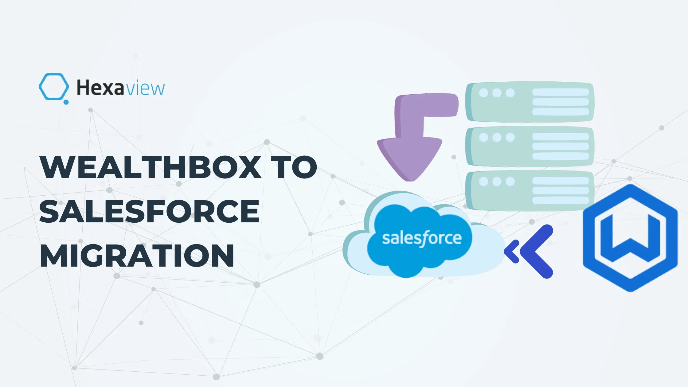 Wealthbox to Salesforce Migration: A Complete 2025 Guide for Financial Advisors