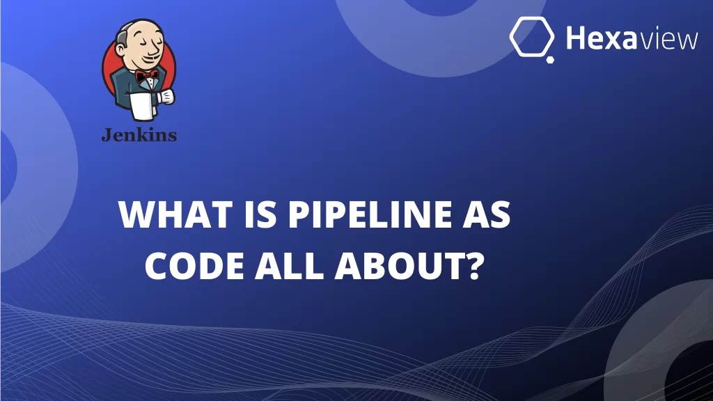 What is Pipeline as Code all About?