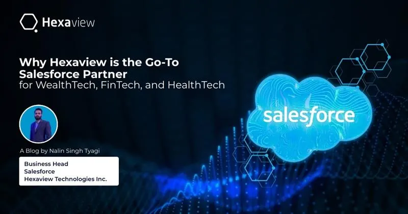Why Hexaview is the Go-To Salesforce Partner for WealthTech, FinTech, and HealthTech?