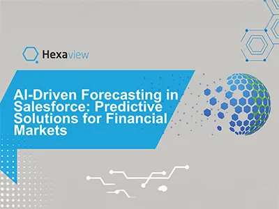 AI-Driven Forecasting in Salesforce: Predictive Solutions for Financial Markets
