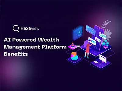 Benefits of Customized AI-Powered Wealth Management Platform