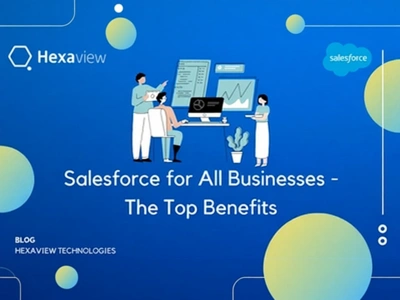 Salesforce for All Businesses: The Top Benefits