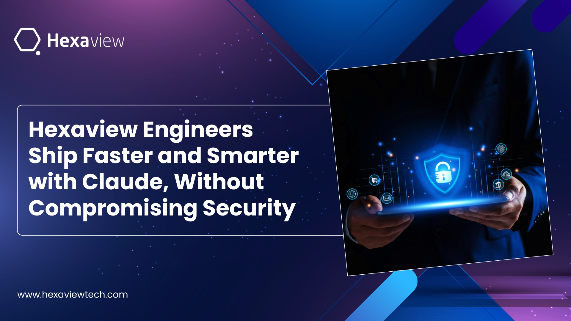 Hexaview Engineers Ship Faster and Smarter with Claude, Without Compromising Security