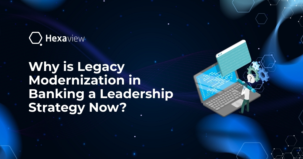 Why is Legacy Modernization in Banking a Leadership Strategy Now?