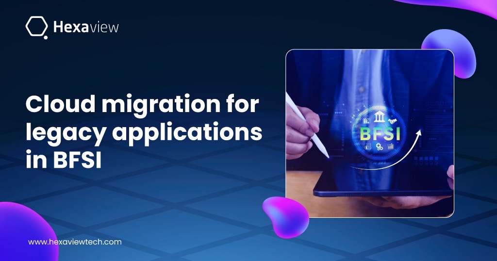 Cloud Migration for Legacy Applications in BFSI