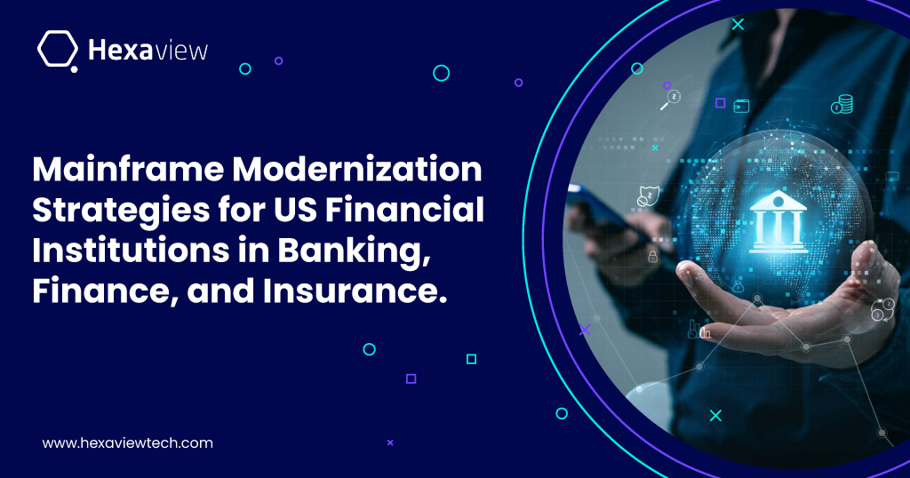 Mainframe Modernization Strategies for US Financial Institutions in Banking, Finance, and Insurance