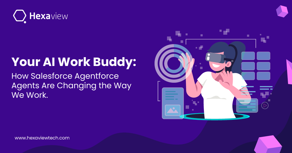 Your AI Work Buddy: How Salesforce Agentforce Agents Are Changing the Way We Work ?