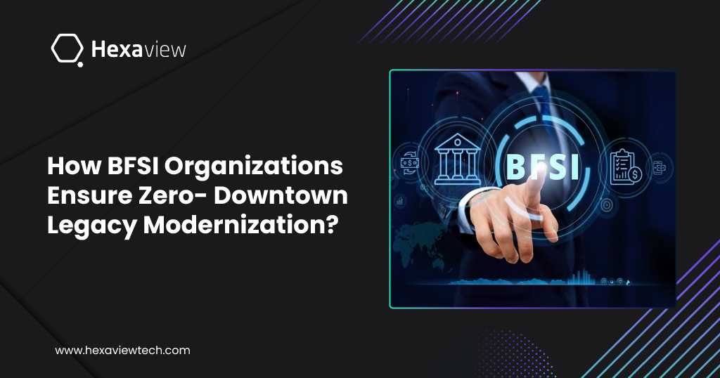 How Do BFSI Organizations Ensure Zero-Downtime Legacy Modernization?