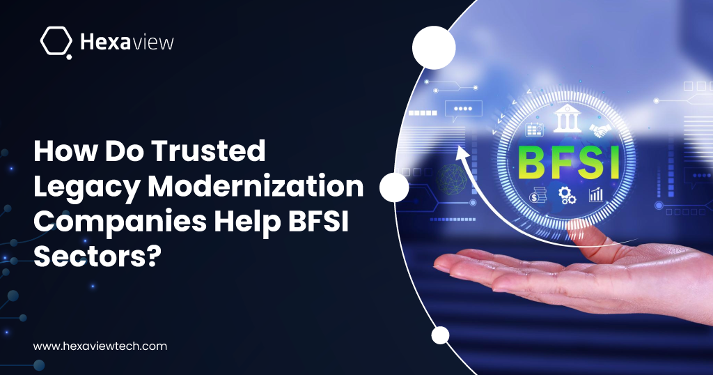How Do Trusted Legacy Modernization Companies Help BFSI Sectors?
