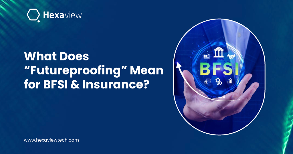 What Does “Futureproofing” Mean for BFSI & Insurance? 