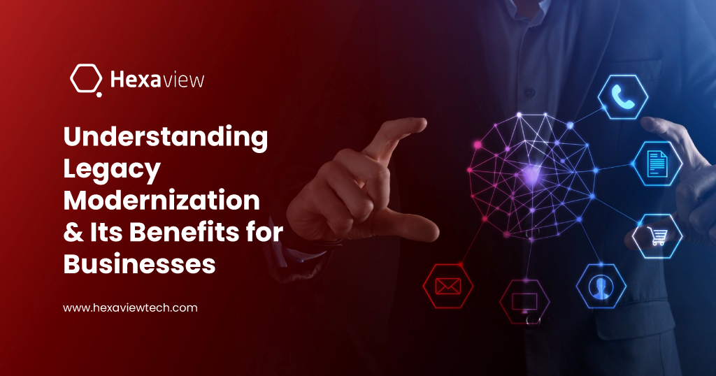 Understanding Legacy Modernization & Its Benefits for Businesses 