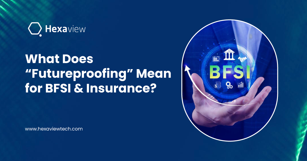 What Does “Futureproofing” Mean for BFSI & Insurance? 