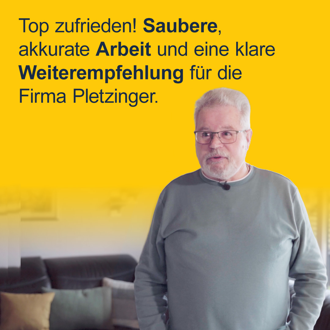 "Top zuifreiden! Saubere, akkurate Arbneit und eine klare Weiterempfehlung für die Firma Pletzinger."