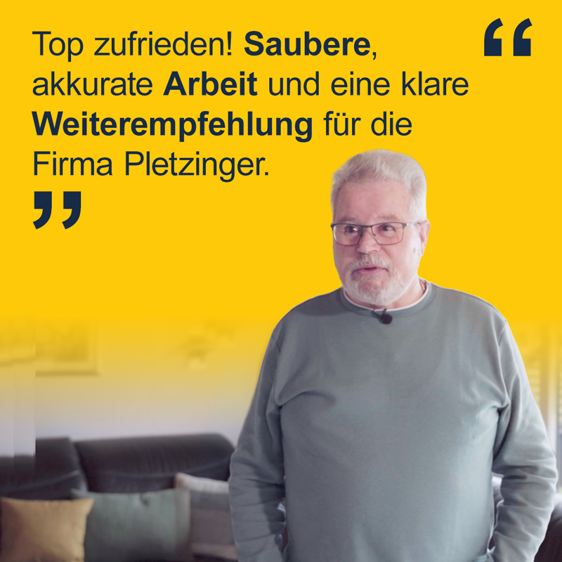 "Top zuifreiden! Saubere, akkurate Arbneit und eine klare Weiterempfehlung für die Firma Pletzinger."