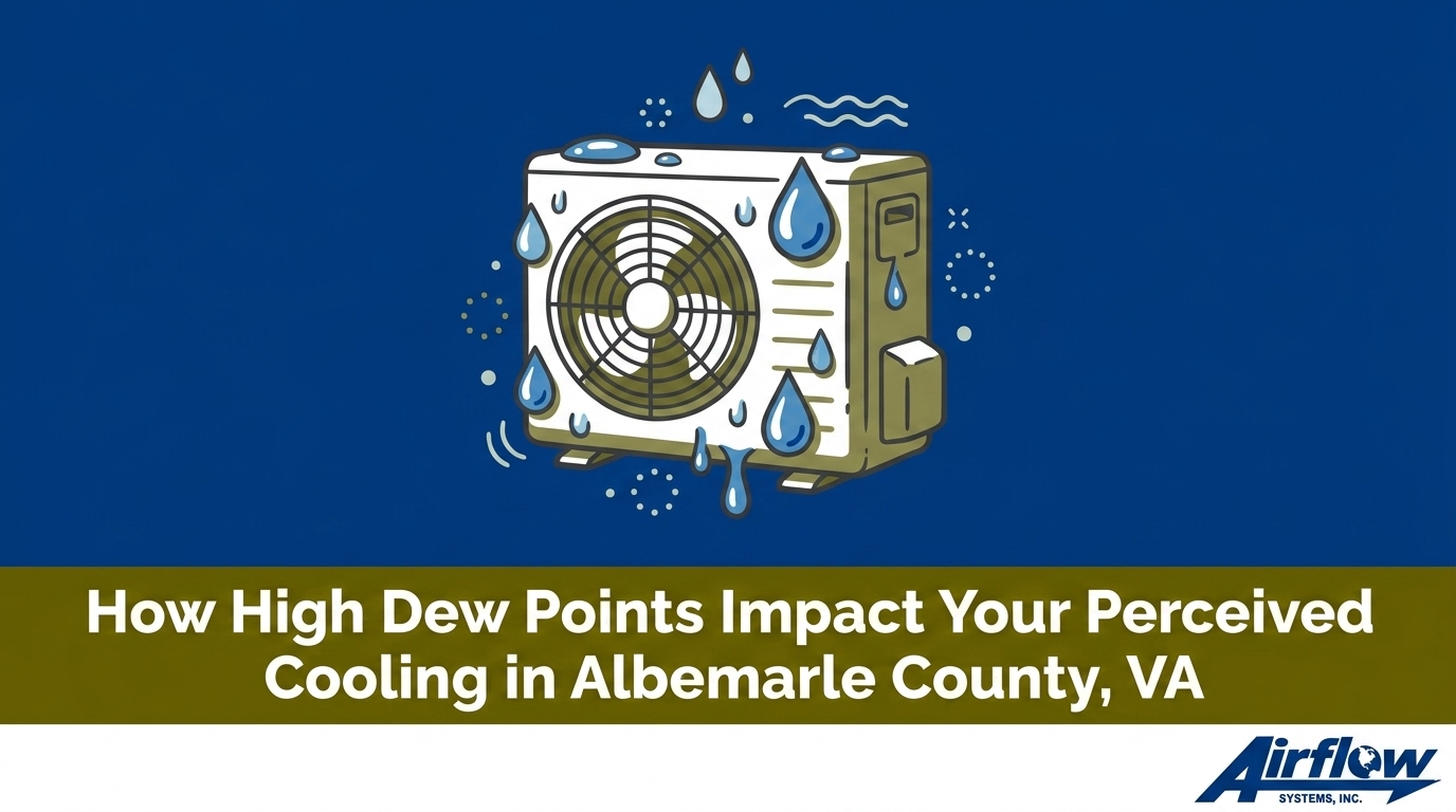 How High Dew Points Impact Your Perceived Cooling in Albemarle County, VA — featured image