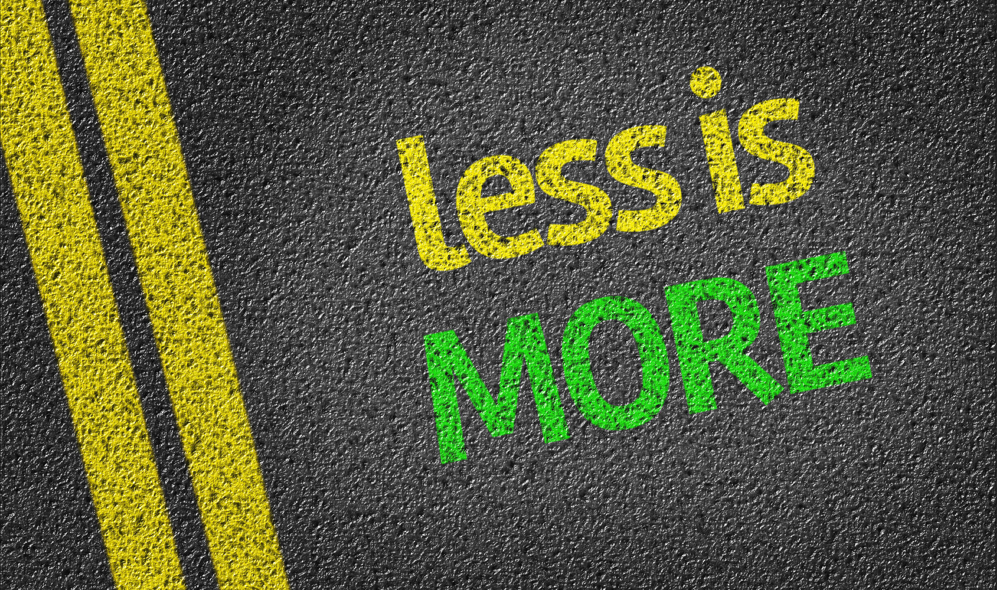 less is more