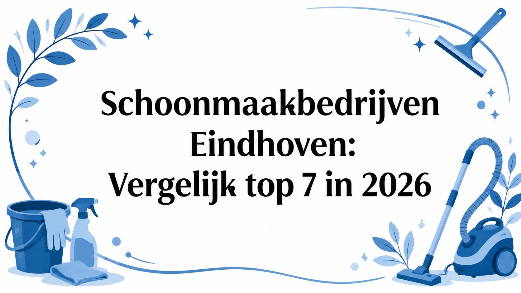 Schoonmaakbedrijven Eindhoven: Vergelijk top 7 in 2026