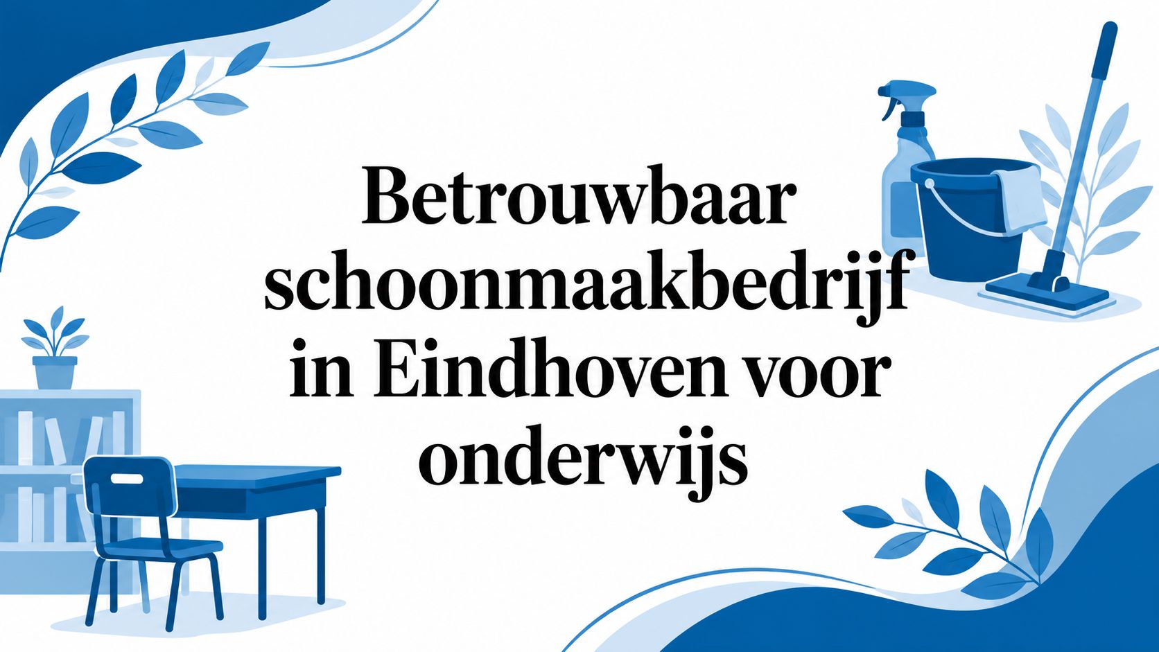 Betrouwbaar schoonmaakbedrijf in Eindhoven voor onderwijs