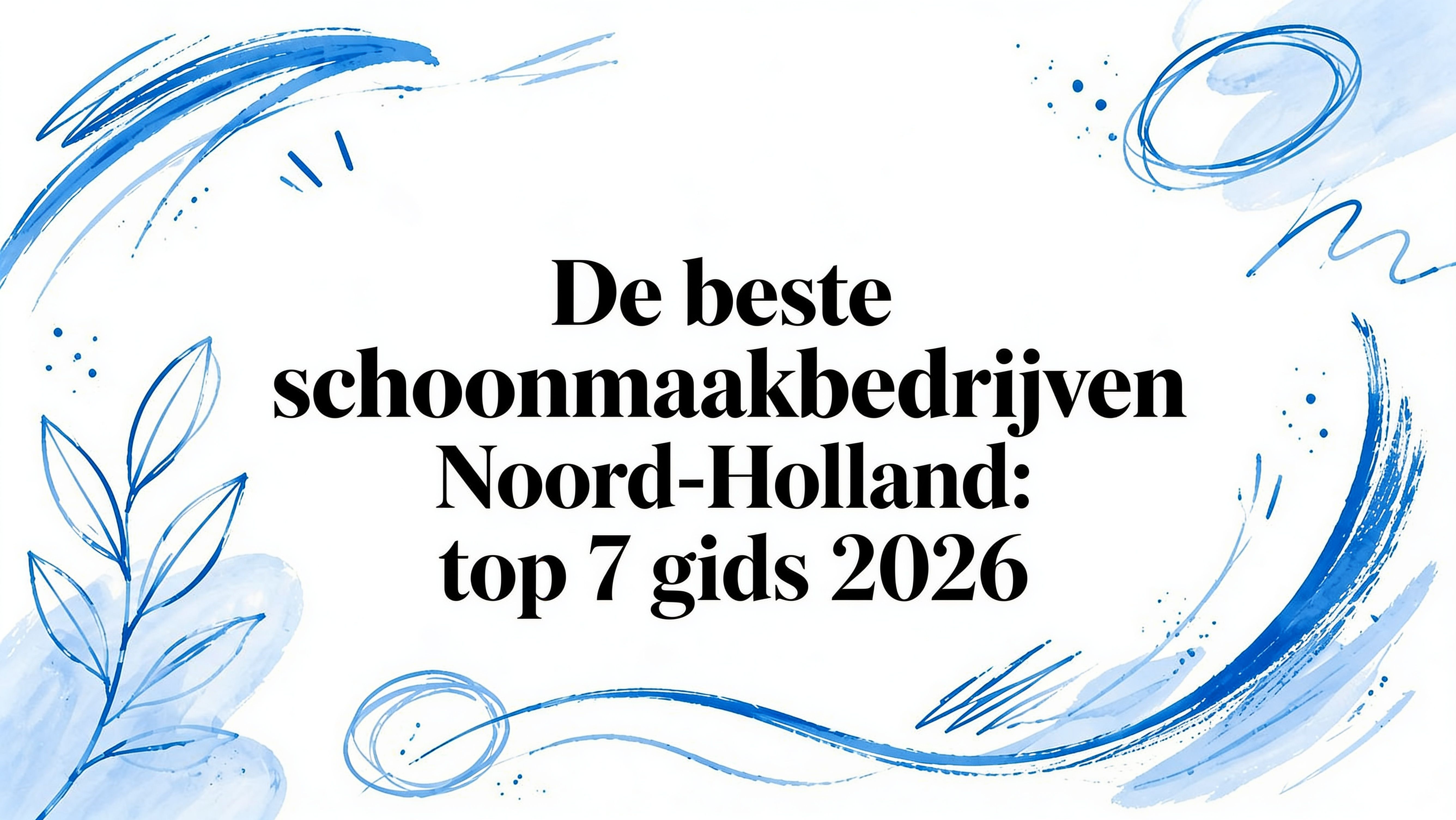 De beste schoonmaakbedrijven noord holland: top 7 gids 2026
