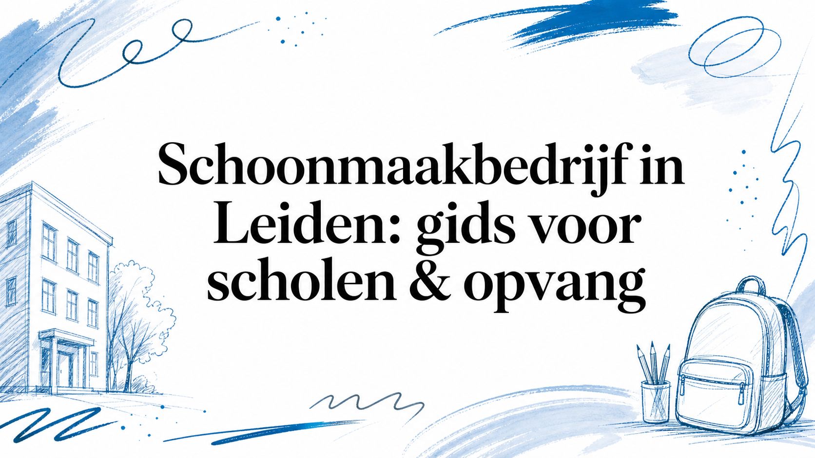 Schoonmaakbedrijf in Leiden: gids voor scholen & opvang
