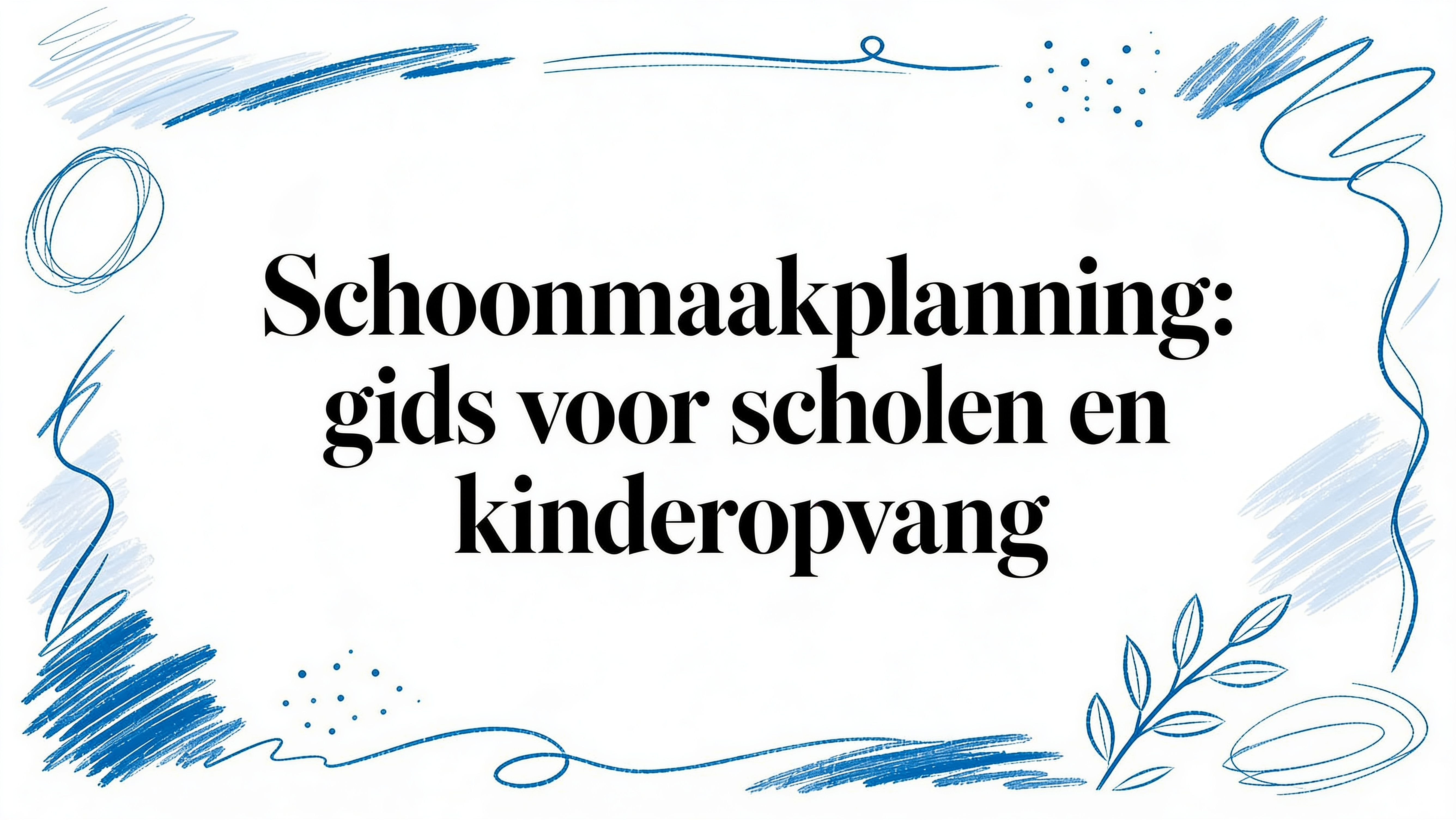 Schoonmaak planning: gids voor scholen en kinderopvang