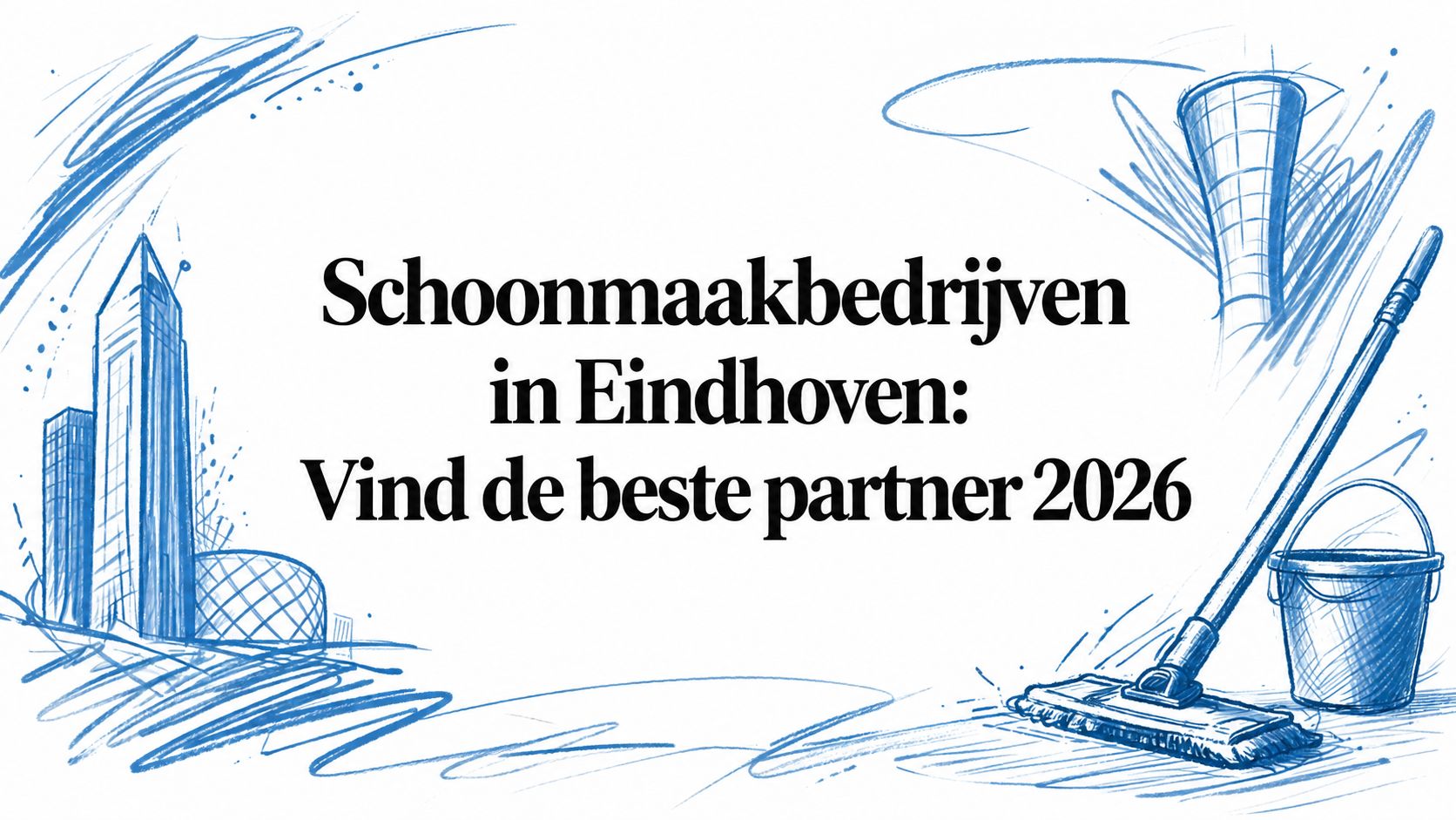 Schoonmaakbedrijven in Eindhoven: Vind de beste partner 2026