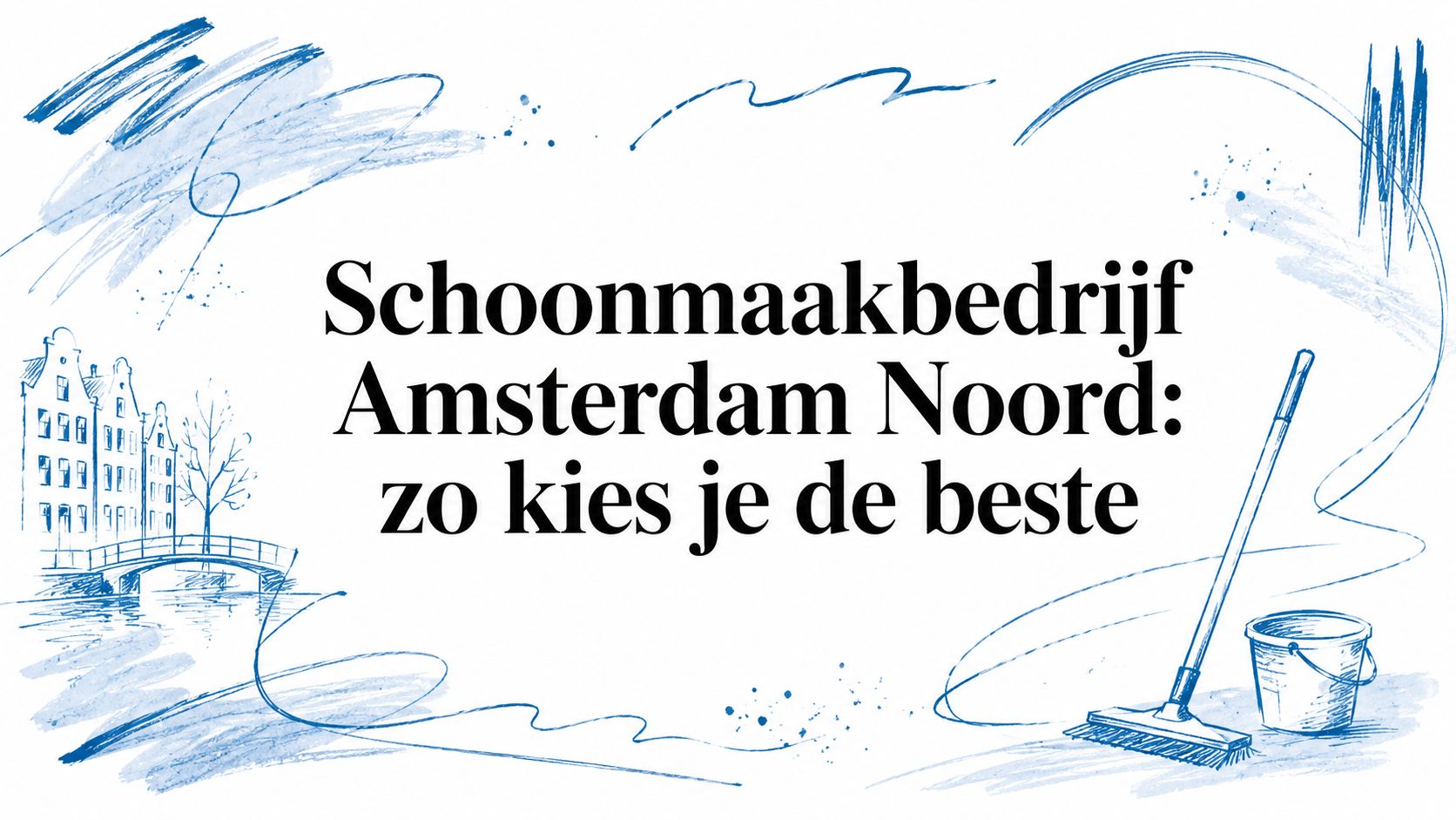 Schoonmaakbedrijf Amsterdam Noord: zo kies je de beste