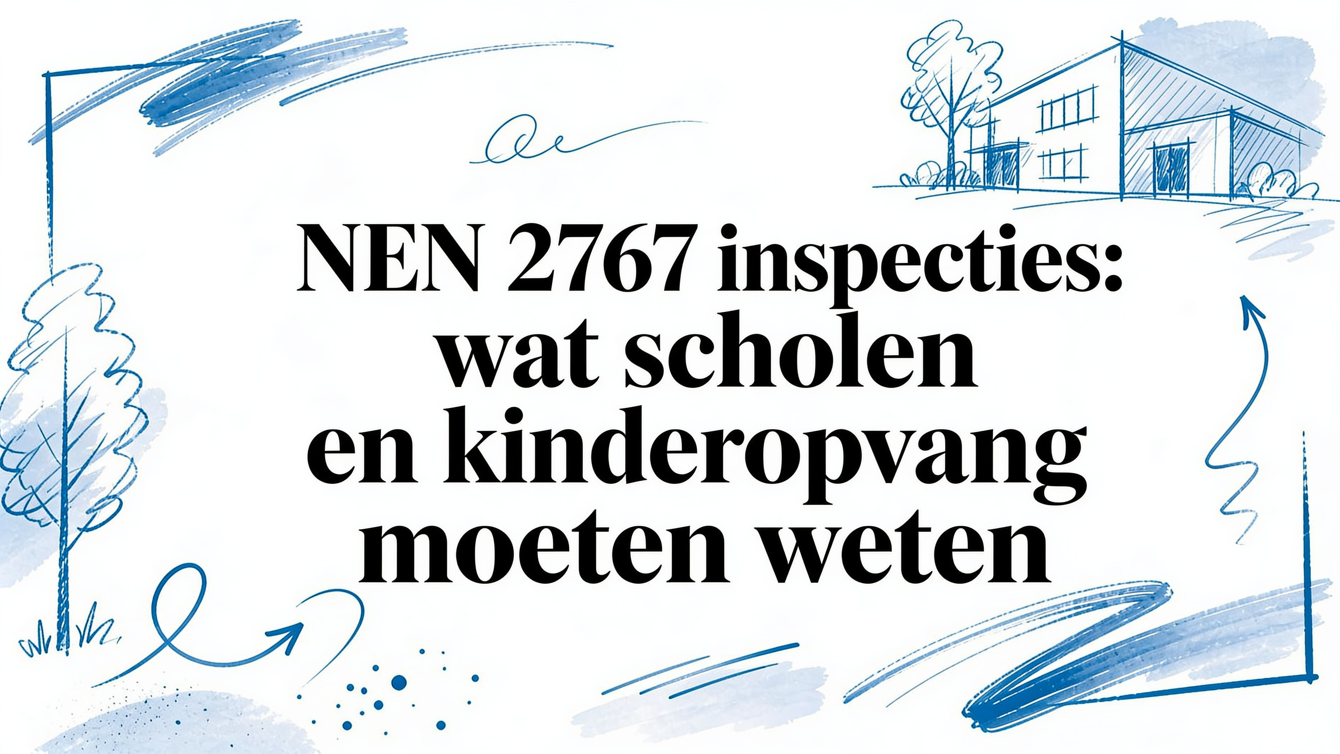 NEN 2767 inspecties: wat scholen en kinderopvang moeten