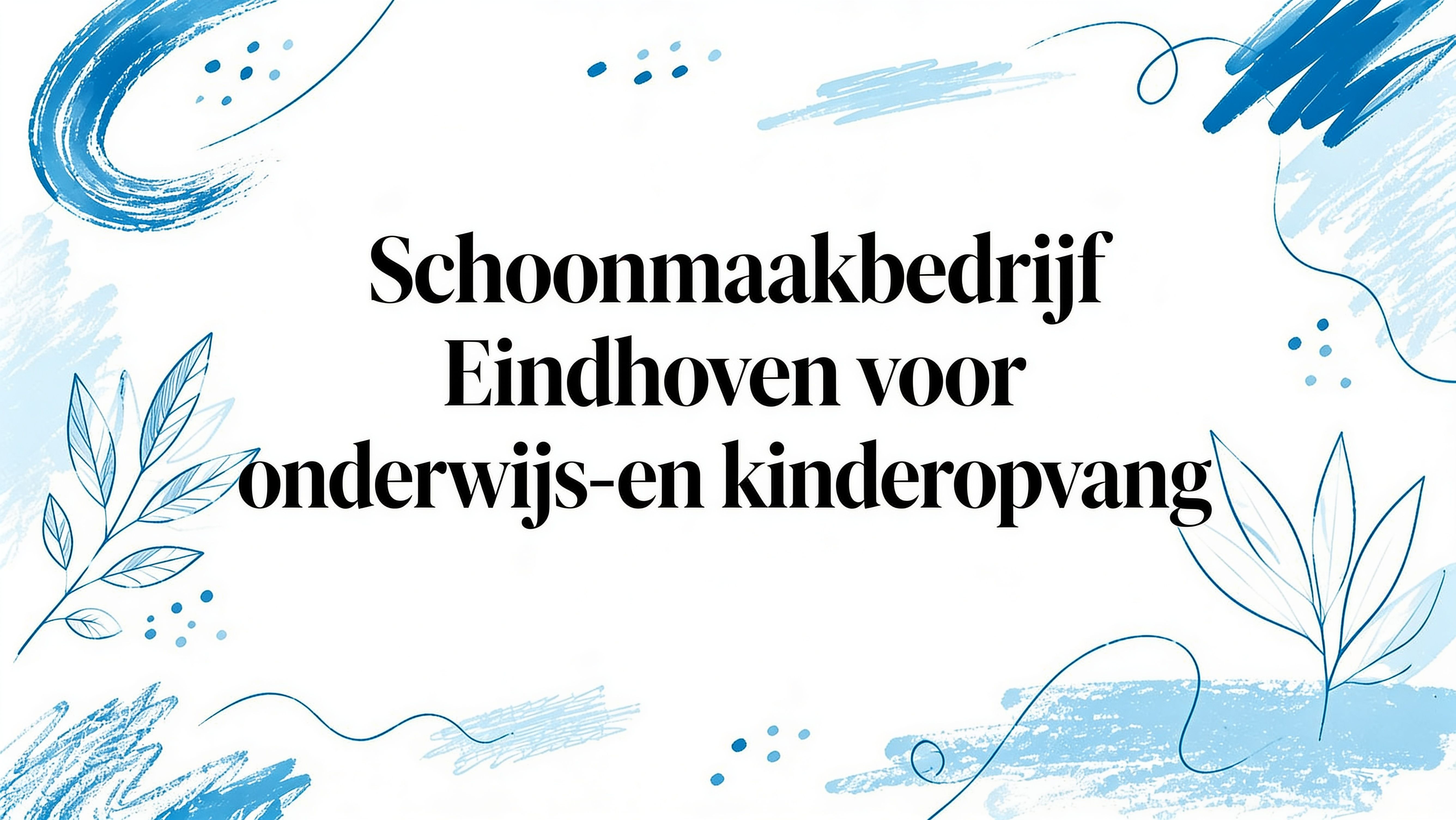 Schoonmaakbedrijf Eindhoven voor onderwijs en kinderopvang