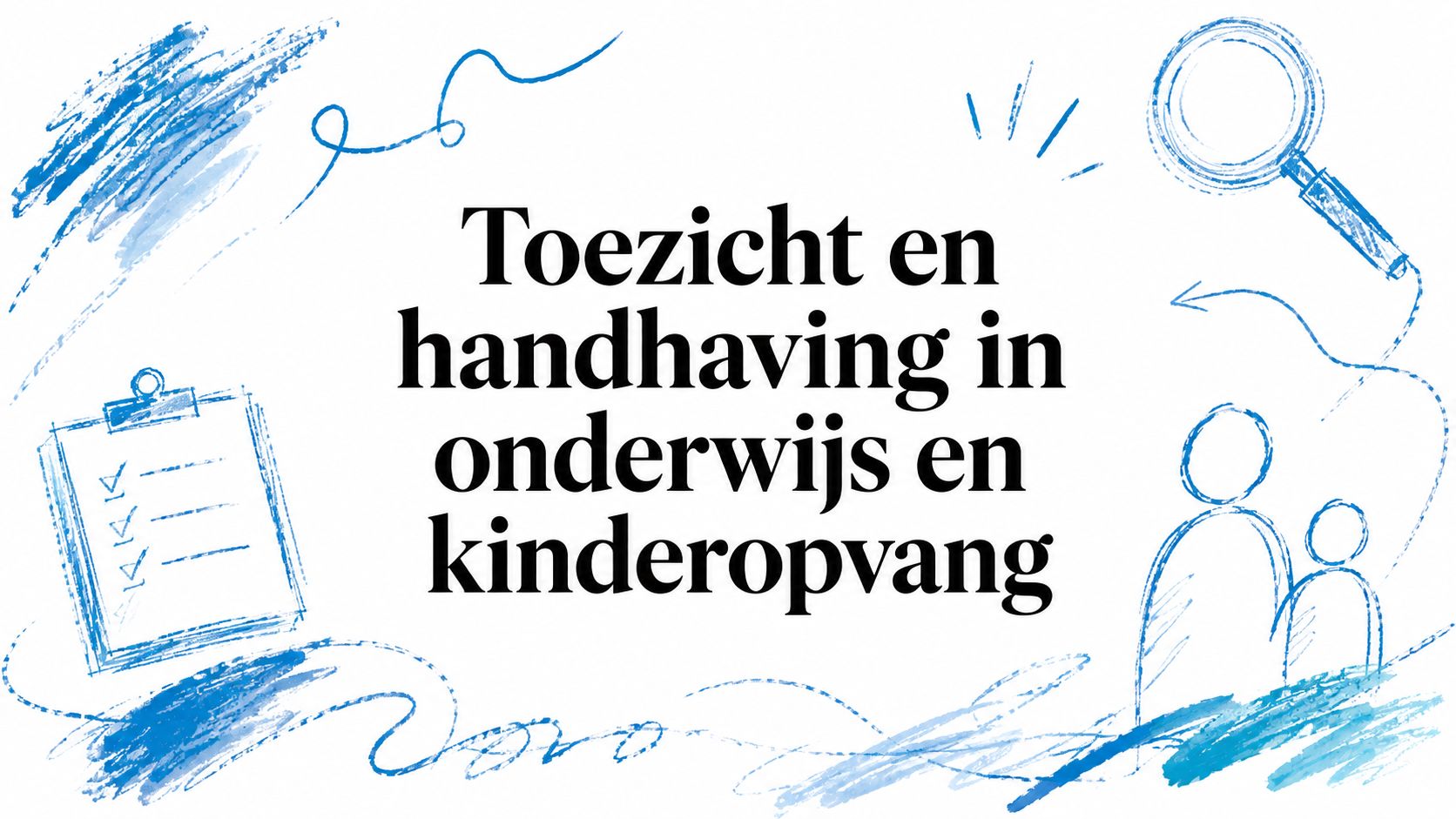Toezicht en handhaving in onderwijs en kinderopvang