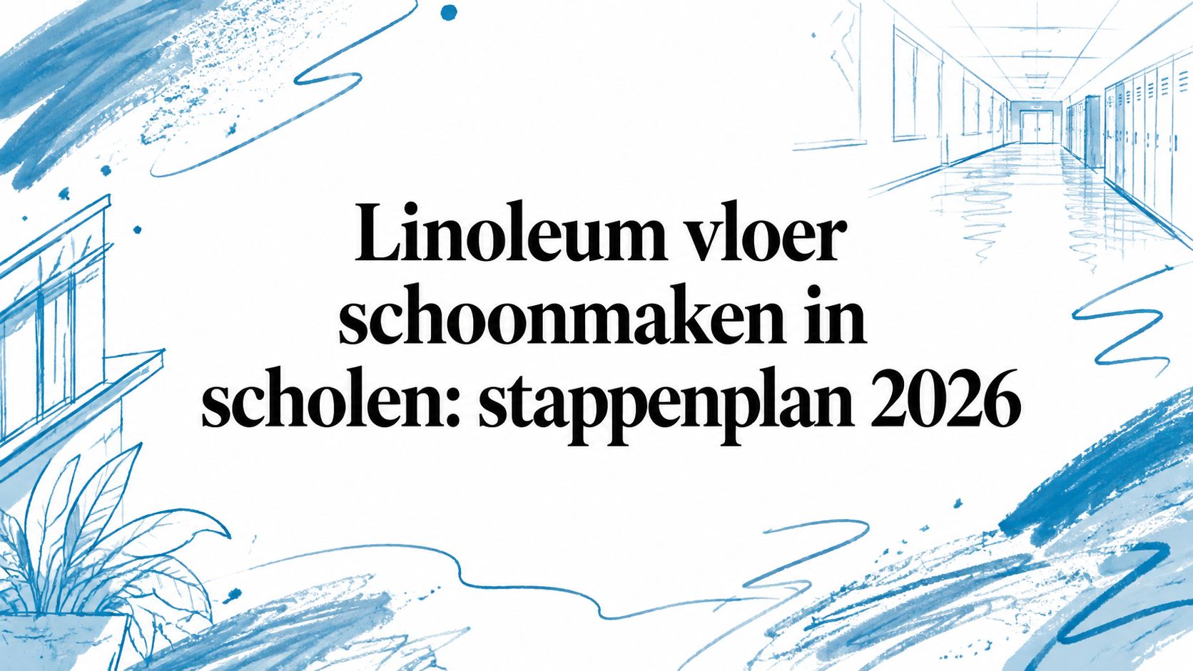 Linoleum vloer schoonmaken in scholen: stappenplan 2026