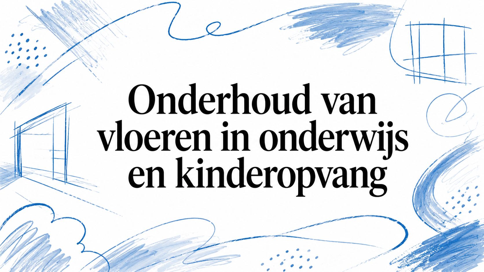 Onderhoud van vloeren in onderwijs en kinderopvang