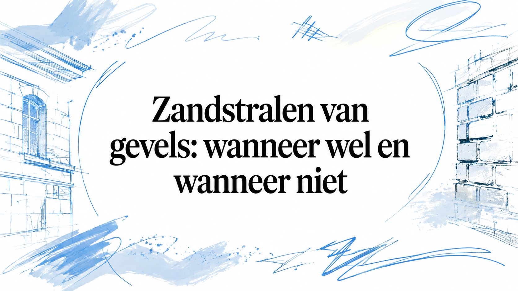 Zandstralen van gevels: wanneer wel en wanneer niet