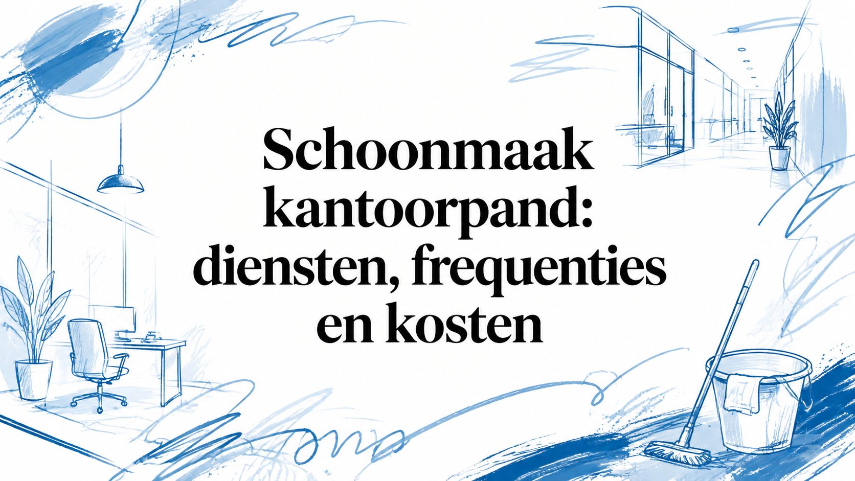 Schoonmaak kantoorpand: diensten, frequenties en kosten