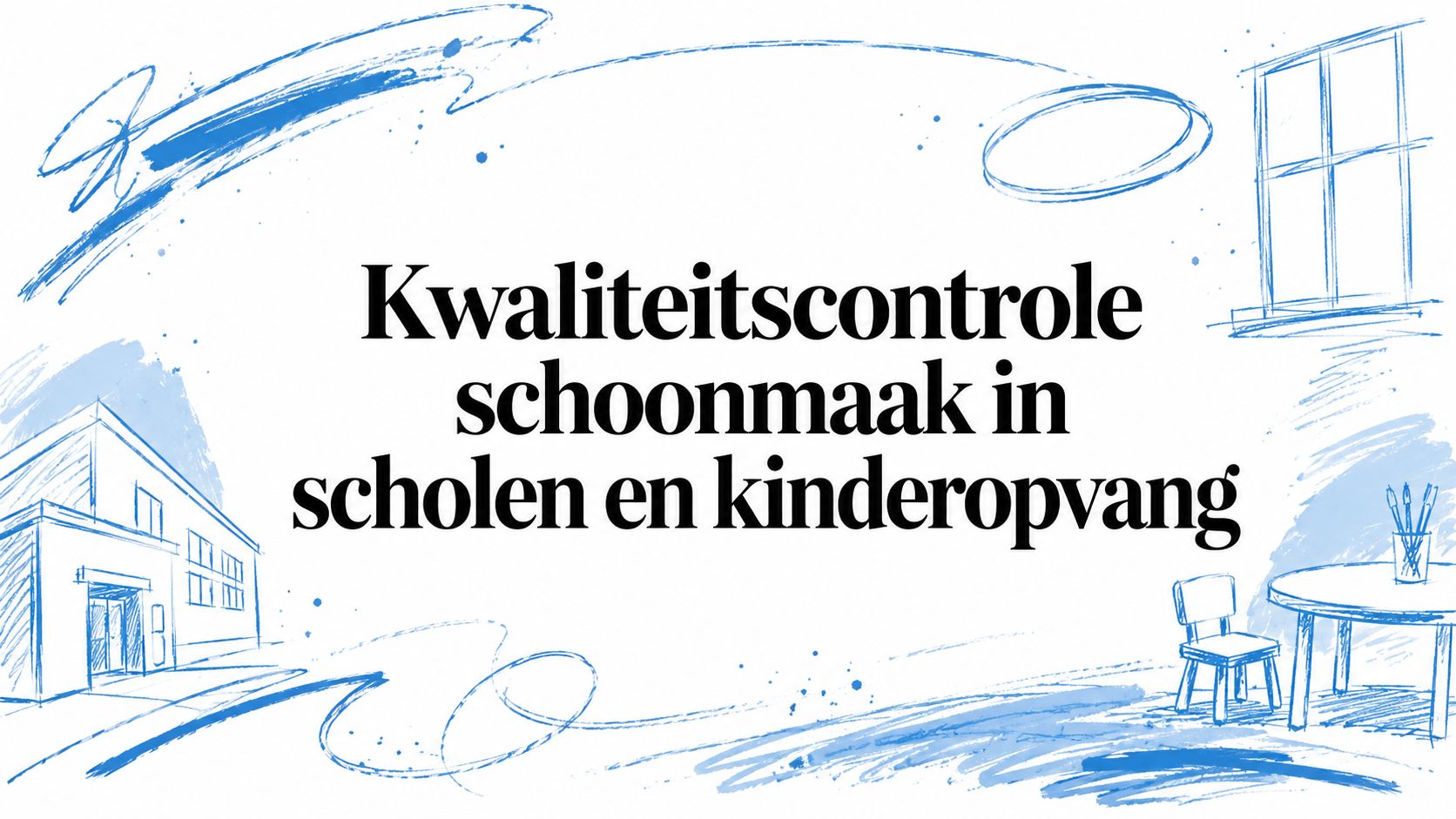 Kwaliteitscontrole schoonmaak in scholen en kinderopvang