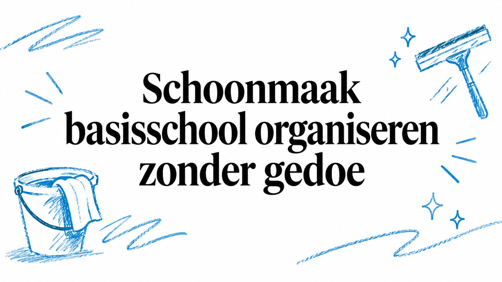 Schoonmaak basisschool organiseren zonder gedoe
