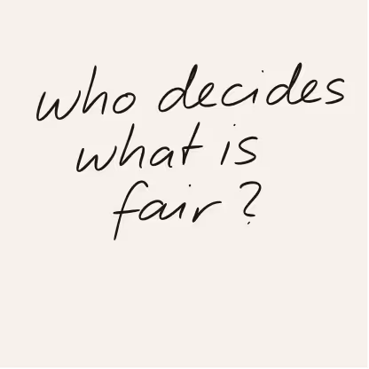 Handwritten text on a beige background saying, 'who decides what is fair?'