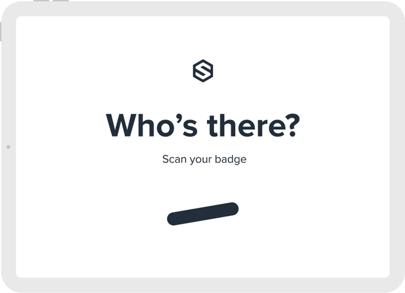 Tablet screen displaying a prompt reading 'Who's there? Scan your badge' with a logo above and a horizontal bar below the text.