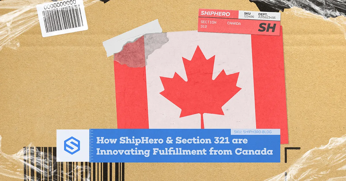 Canadian flag with ShipHero label on cardboard with text on how ShipHero and Section 321 innovate fulfillment.